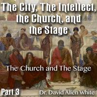 The City, The Intellect, the Church, and the Stage  - Part 03: The Church and The Stage