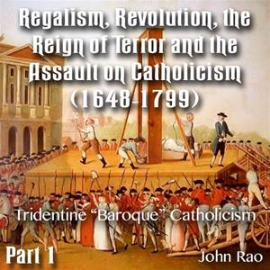 Regalism, Revolution, the Reign of Terror 01 - Tridentine "Baroque" Catholicism