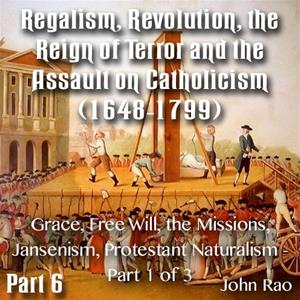 Regalism, Revolution, the Reign of Terror 06 - Grace, Free Will, the Missions, Jansenism, Protestant Naturalism - Part 1 of 3