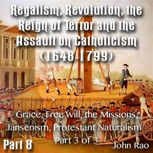 Regalism, Revolution, the Reign of Terror 08 - Grace, Free Will, the Missions, Jansenism, Protestant Naturalism - Part 3 of 3