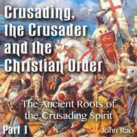 Crusading, the Crusader and the Christian Order - Part 01 - The Ancient Roots of the Crusading Spirit