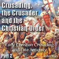 Crusading, the Crusader and the Christian Order - Part 02 - Early Christian Crusading and Late Antiquity