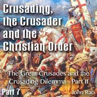 Crusading, the Crusader and the Christian Order - Part 07- The Great Crusades and the Crusading Dilemma - Part II