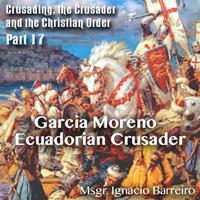 Garcia Moreno--Ecuadorian Crusader