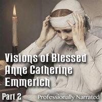 Visions of Blessed Anne Catherine Emmerich - Part 02
