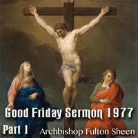 Good Friday Sermon by Archbishop Sheen - 1977 - Part 1