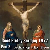 Good Friday Sermon by Archbishop Sheen - 1977 - Part 2