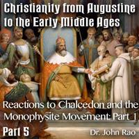 Augustine to Early Middle Ages - Part 05: Reactions to Chalcedon and the Monophysite Movement: Part 1 of 3
