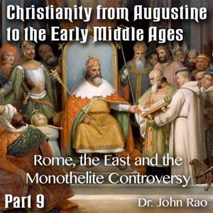 Augustine to Early Middle Ages - Part 09: Rome, the East and the Monothelite Controversy