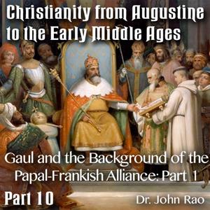 Augustine to Early Middle Ages - Part 10: Gaul and the Background of the Papal-Frankish Alliance: Part 1 of 2