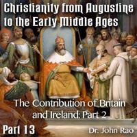 Augustine to Early Middle Ages - Part 13: The Contribution of Britain and Ireland: Part 2 of 3