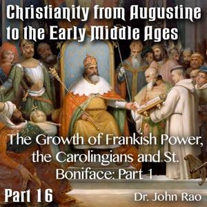 Augustine to Early Middle Ages - Part 16: The Growth of Frankish Power, the Carolingians and St. Boniface: Part 1 of 2