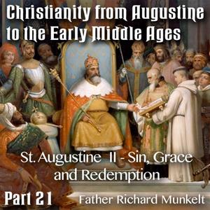 Augustine to Early Middle Ages - Part 21 - St Augustine II - Sin, Grace and Redemption