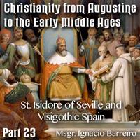 Augustine to Early Middle Ages - Part 23 - St. Isidore of Seville and Visigothic Spain