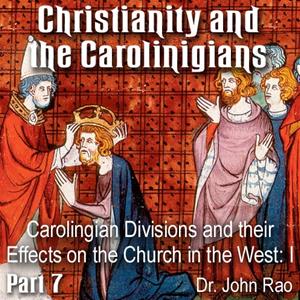 Christianity and the Carolingians - Part 07 - Carolingian Divisions and their Effects on the Church in the West: I