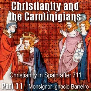 Christianity and the Carolingians - Part 11 - Christianity in Spain after 711