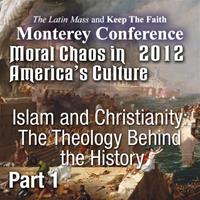 Moral Chaos in America's Culture - Monterey 2012 - Islam and Christianity: The Theology Behind the History