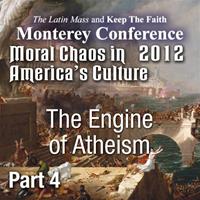 Moral Chaos in America's Culture - Monterey 2012 - The Engine of Atheism