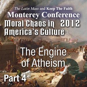 Moral Chaos in America&#39;s Culture - Monterey 2012 - The Engine of Atheism
