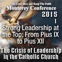 Strong Leadership at the Top: From Pius IX to Pius XII: Monterey 2015