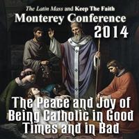 Defending Life from the Catacombs - The Peace and Joy of Being Catholic in Good Times and in Bad - Monterey 2014