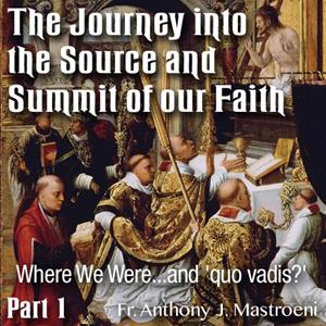 The Journey into the Source and Summit of our Faith: 01 - Where We Were...and &#39;quo vadis?&#39;