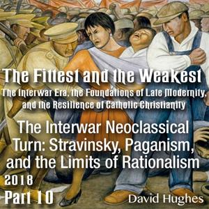 Part 10 - The Interwar Neoclassical Turn: Stravinsky, Paganism, and the Limits of Rationalism