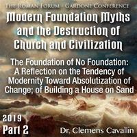 Roman Forum 2019 - 02. The Foundation of No Foundation: A Reflection on the Tendency of Modernity Toward Absolutization of Change