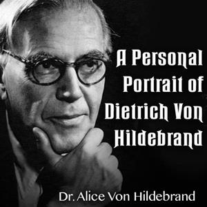 A Personal Portrait of Dietrich Von Hildebrand