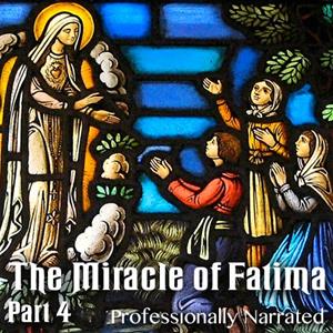 The Miracle of Fatima: Part 4