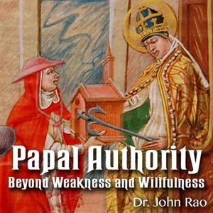 Papal Authority: Beyond Weakness and Willfulness