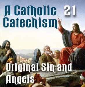 A Catholic Catechism # 21: Original Sin and Angels