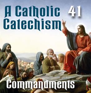 A Catholic Catechism # 41: Commandments