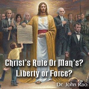 Christ&#39;s Rule Or Man&#39;s? Liberty or Force?