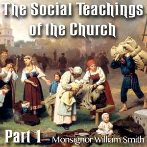 The Social Teachings of the Church - Part 1