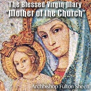 The Blessed Virgin Mary – "Mother of the Church"