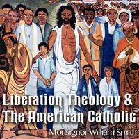 Liberation Theology & The American Catholic