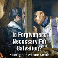 Is Forgiveness Necessary For Salvation?