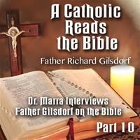 A Catholic Reads The Bible - Part 10: Dr. Marra Interviews Father Gilsdorf on the Bible