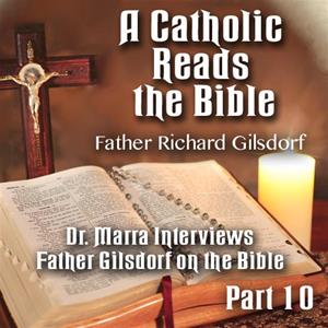 A Catholic Reads The Bible - Part 10: Dr. Marra Interviews Father Gilsdorf on the Bible