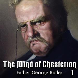 The Mind of Chesterton: Part 1 of 2