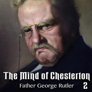 The Mind of Chesterton: Part 2 of 2