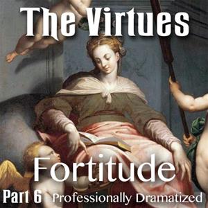 The Virtues: Part 6 - Fortitude