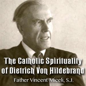 The Catholic Spirituality of Dietrich Von Hildebrand
