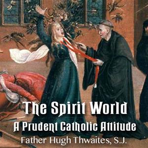The Spirit World: A Prudent Catholic Attitude