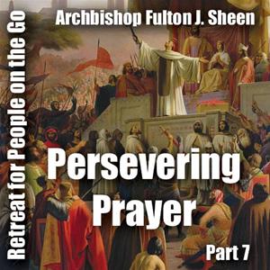 Retreat For People On The Go - Part 07: Persevering Prayer