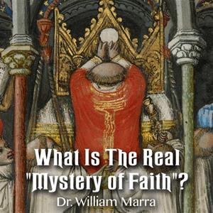 What Is The Real "Mystery of Faith"?