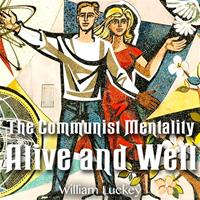 The Communist Mentality: Alive and Well