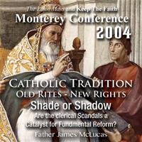 Catholic Tradition: Old Rites - New Rights: Shade or Shadow: Are the Clerical Scandals a Catalyst for Fundamental Reform? (Monterey 2004)