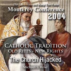 Catholic Tradition: Old Rites - New Rights: The Church Hijacked (Monterey 2004)
